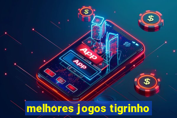 melhores jogos tigrinho